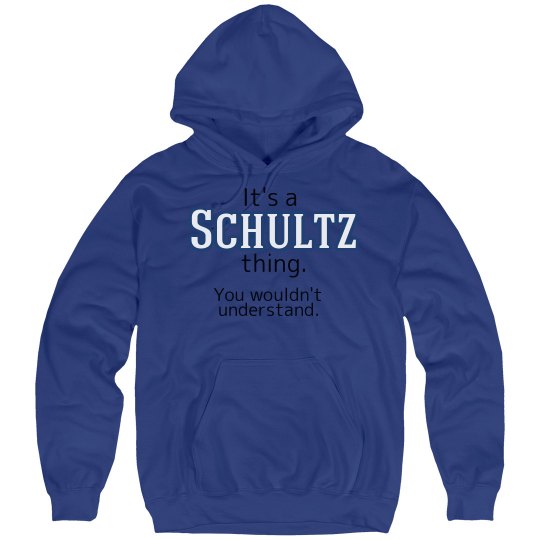 Its a Schultz thing Its a Schultz thing