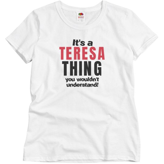 It's a Teresa thing
