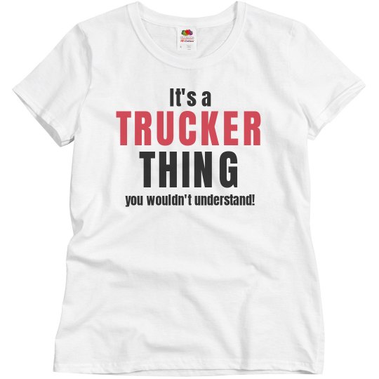 It's a Trucker thing It's a Trucker thing