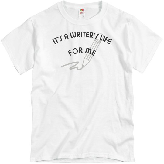 IT'S A WRITER'S LIFE FOR ME UNISEX BASIC TEE IT'S A WRITER'S LIFE FOR ME UNISEX BASIC TEE