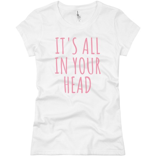 IT'S ALL IN YOUR HEAD IT'S ALL IN YOUR HEAD