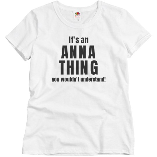 It's an anna thing It's an anna thing
