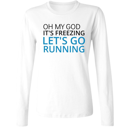 IT'S FREEZING...GO RUNNING