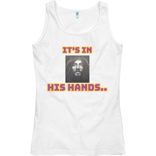 It's in his hands tank top.