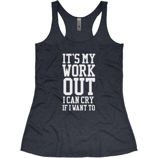 It's my workout I can cry if I want to