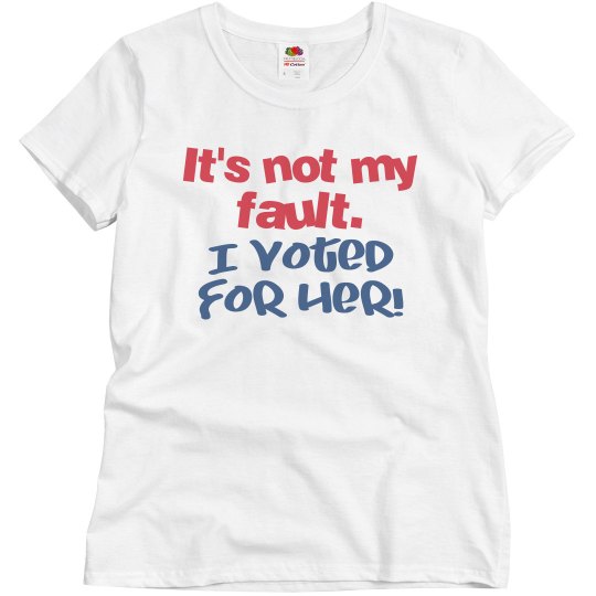 It's not my fault. I Voted for Her! (Soopafresh-Juice)