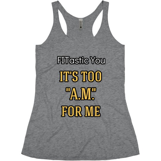 It's Too "A.M" for Me