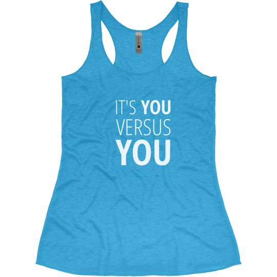 IT'S YOU VERSUS YOU