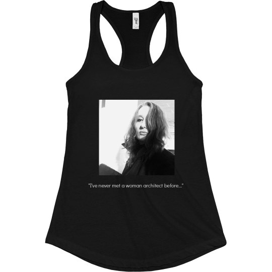 "I've never met a woman architect before.." IMAGE TANK "I've never met a woman architect before.." IMAGE TANK