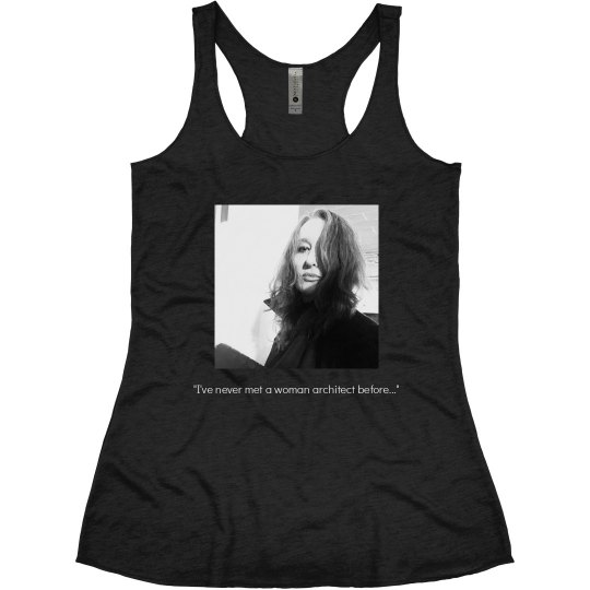 "I've never met a woman architect before.." IMAGE TANK "I've never met a woman architect before.." IMAGE TANK