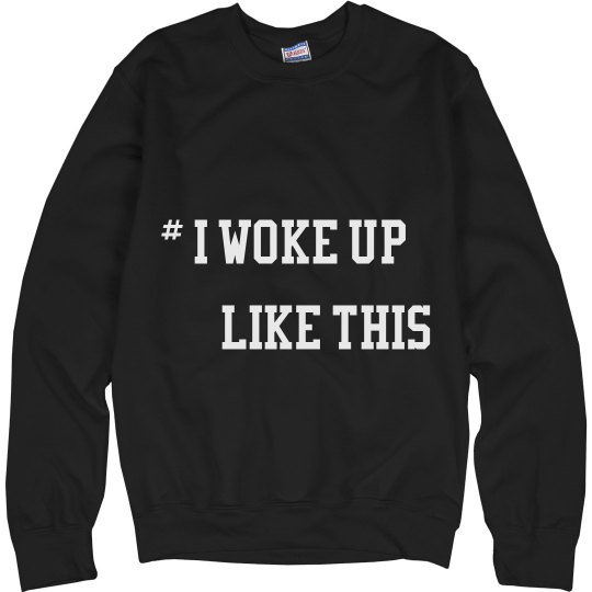 #iwokeuplikethis #iwokeuplikethis