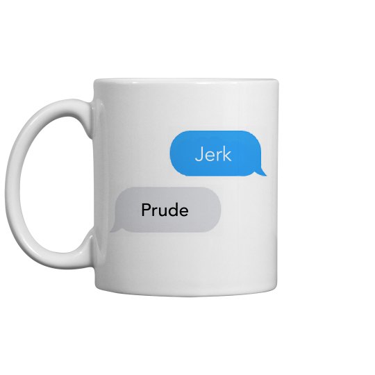 JERK, PRUDE text messages white coffee mug 