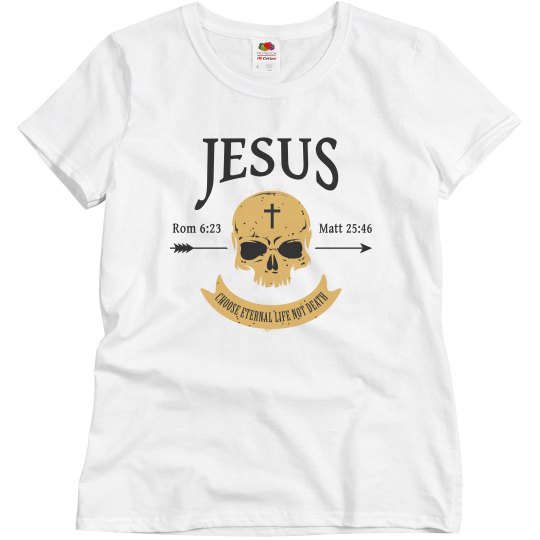 Jesus Choose Eternal Life Not Death Skull Christian Jesus Choose Eternal Life Not Death Skull Christian