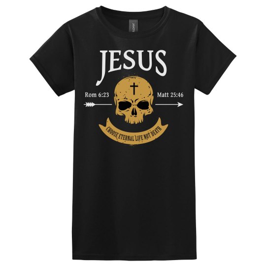 Jesus Choose Eternal Life Not Death Skull Christian Jesus Choose Eternal Life Not Death Skull Christian