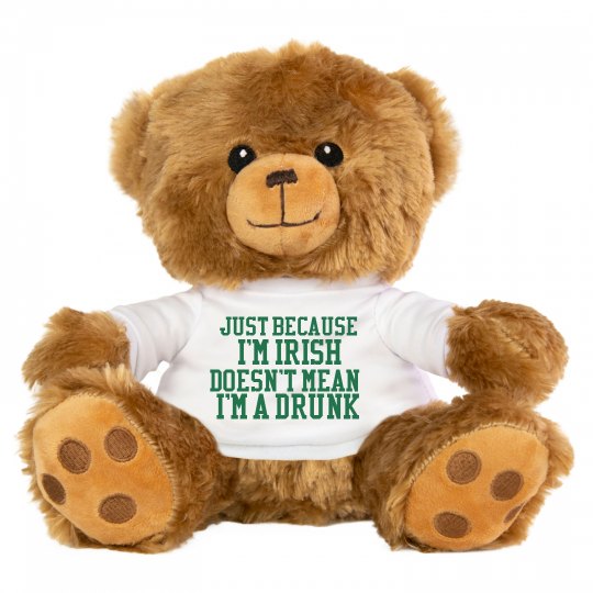 Just beacause I'm Irish doesn't mean I'm a drunk