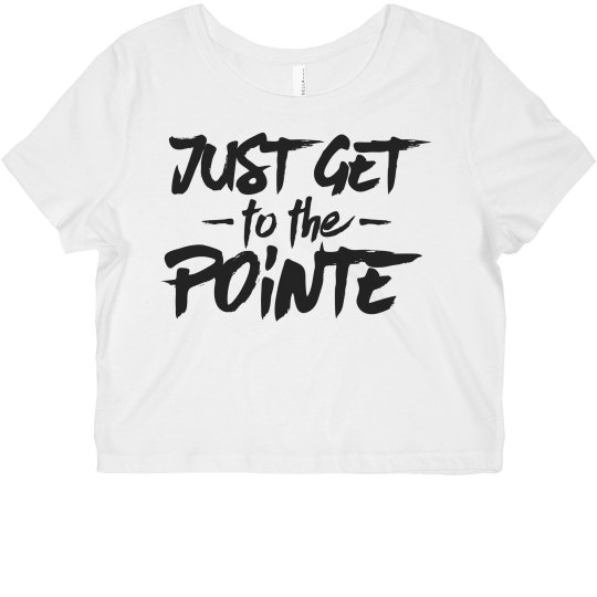 'Just get to the Pointe' Crop Tee