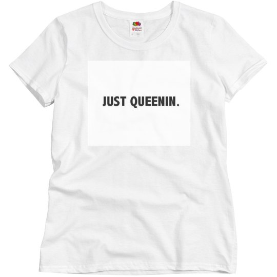 Just queenin
