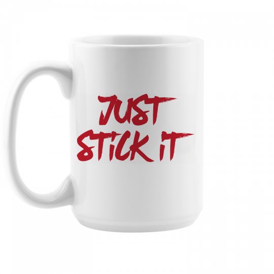 just stick it just stick it