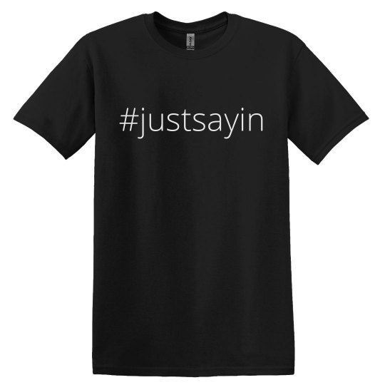 #justsayin - Unisx #justsayin - Unisx