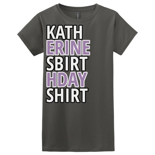 Katherine's birthday shirt Katherine's birthday shirt