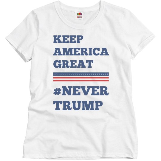 Keep America Great Never Trump Keep America Great Never Trump
