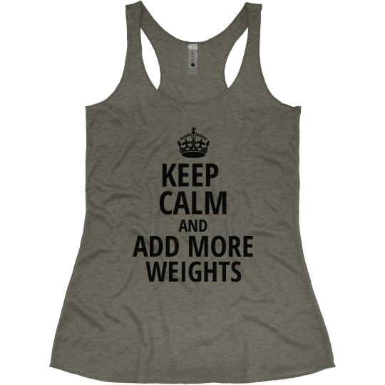 Keep Calm & Add More Weights