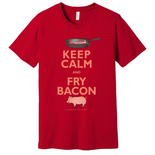 Keep Calm & Fry Bacon