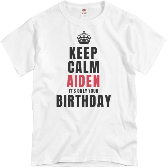 Keep calm Aiden it's only your birthdaty