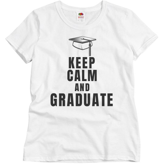 Keep calm and graduate Keep calm and graduate