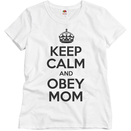 Keep Calm and Obey Mom Keep Calm and Obey Mom