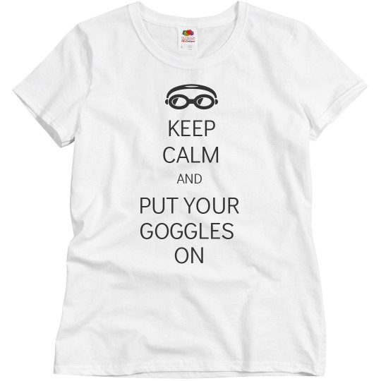 Keep Calm And Put Your Goggles On
