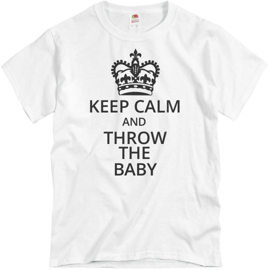 Keep Calm and Throw the Baby t-shirt