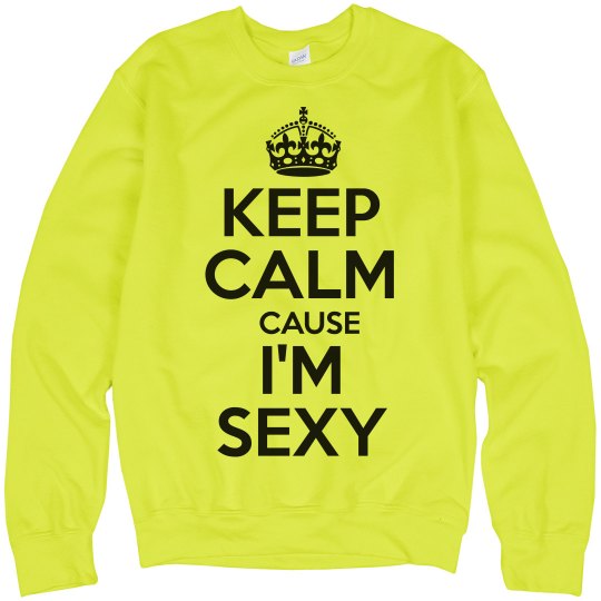 Keep Calm Cause I'm Sexy