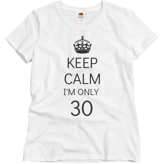 Keep calm I'm only 30