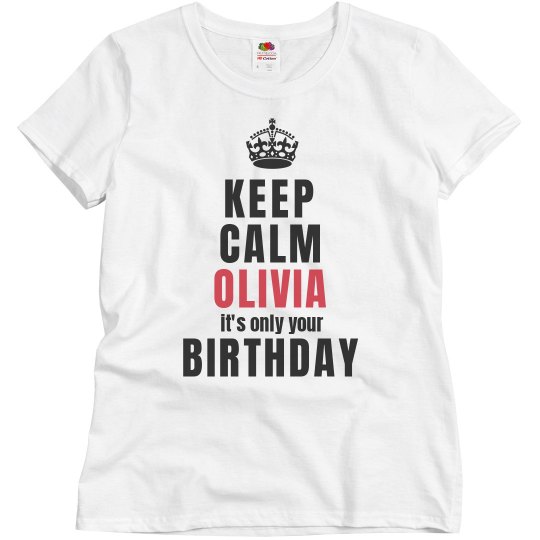 Keep calm olivia it's only your birthdaty