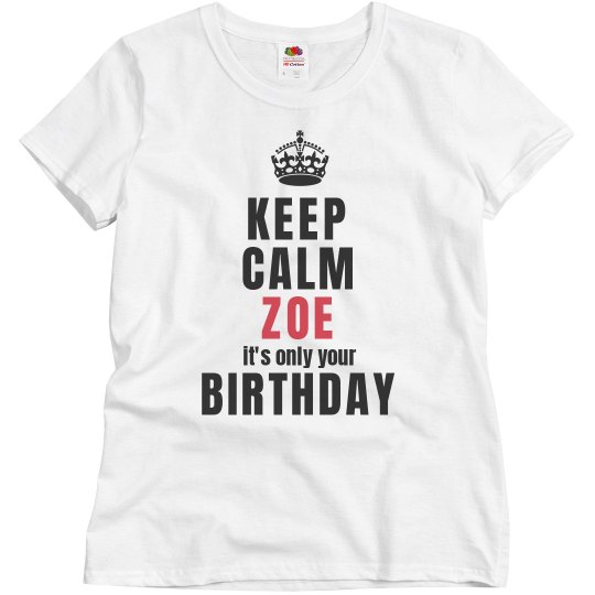 Keep calm zoe it's only your birthday