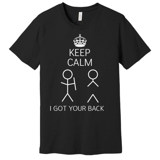 Keep Calm/I Got Your Back