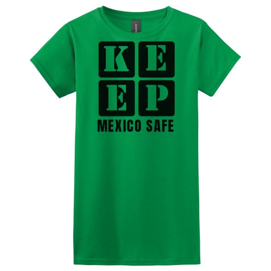 KEEP MEXICO SAFE KEEP MEXICO SAFE