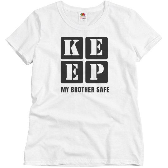 KEEP MY BROTHER SAFE KEEP MY BROTHER SAFE