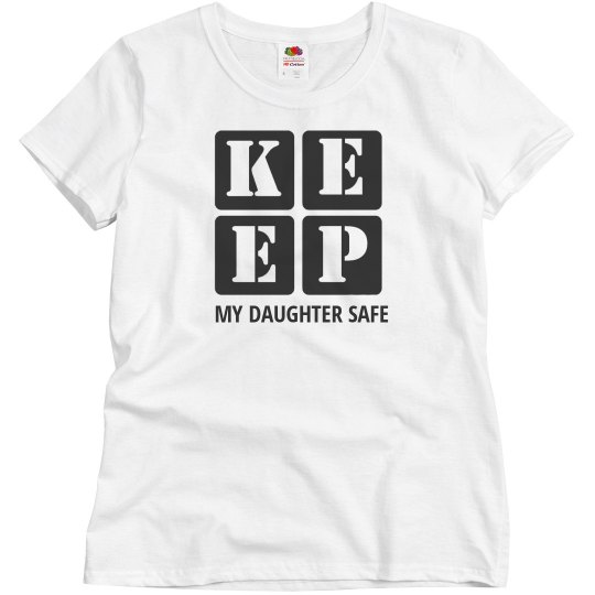 KEEP MY DAUGHTER SAFE