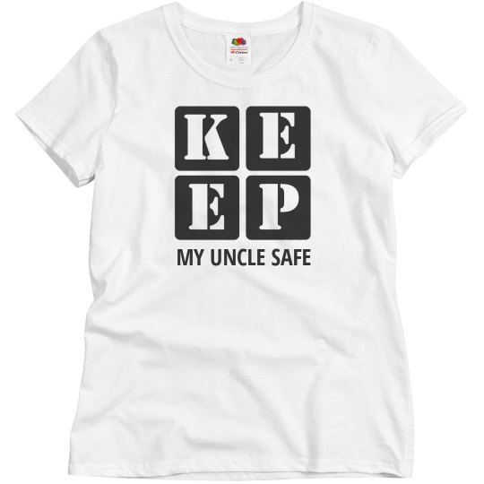 KEEP MY UNCLE SAFE KEEP MY UNCLE SAFE