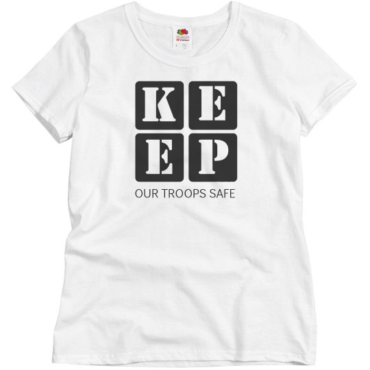 KEEP OUR TROOPS SAFE KEEP OUR TROOPS SAFE