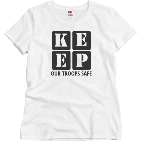 KEEP OUR TROOPS SAFE KEEP OUR TROOPS SAFE