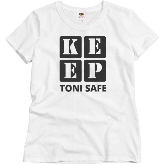 KEEP TONI SAFE KEEP TONI SAFE