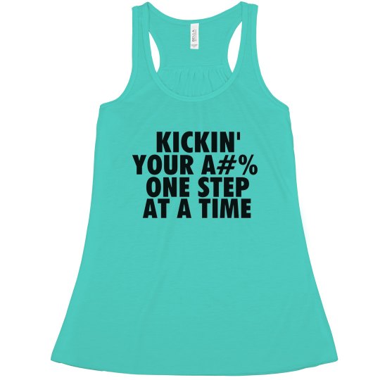 KICKIN YOUR A#% ONE STEP AT A TIME