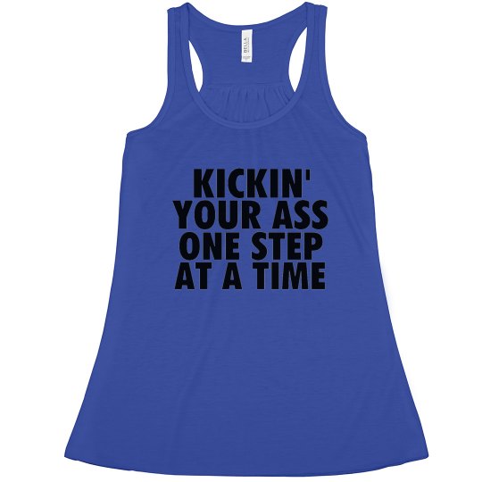 KICKIN YOUR ASS ONE STEP AT A TIME