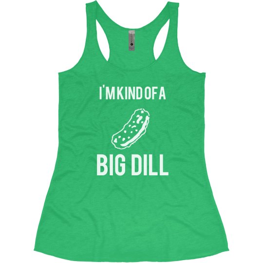 Kind Of A Big Dill Kind Of A Big Dill