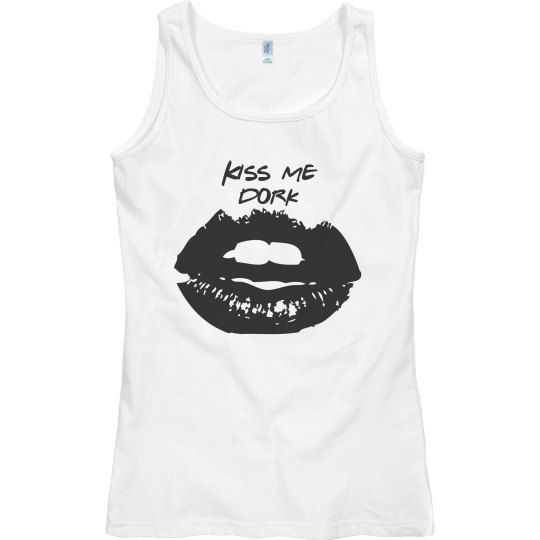 Kiss me dork