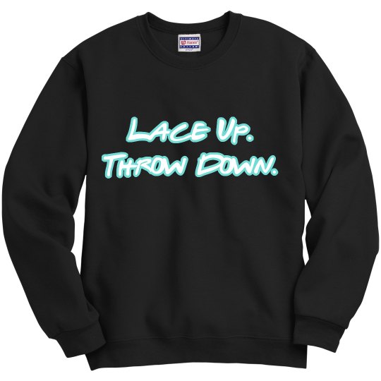 Lace Up. Throw Down.  - Crew Neck Sweatshirt