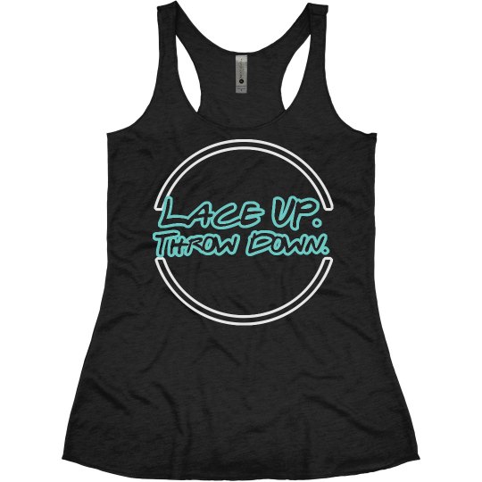 Lace Up. Throw Down. - Super Soft Racer Back